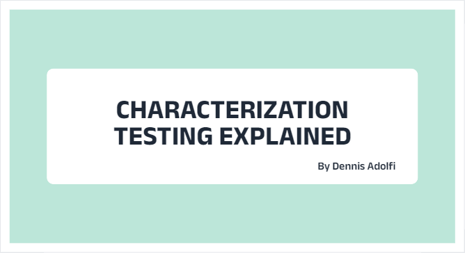 Characterization Testing Explained